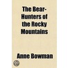 The Bear-Hunters Of The Rocky Mountains door Anne Bowman