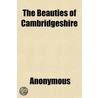 The Beauties Of Cambridgeshire by Unknown