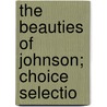 The Beauties Of Johnson; Choice Selectio door Samuel Johnson