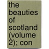 The Beauties Of Scotland (Volume 2); Con by Robert Forsyth