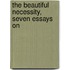 The Beautiful Necessity, Seven Essays On
