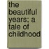 The Beautiful Years; A Tale Of Childhood