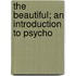 The Beautiful; An Introduction To Psycho