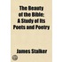 The Beauty Of The Bible; A Study Of Its