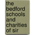 The Bedford Schools And Charities Of Sir