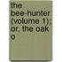 The Bee-Hunter (Volume 1); Or, The Oak O