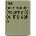 The Bee-Hunter (Volume 3); Or, The Oak O