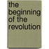 The Beginning Of The Revolution