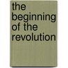 The Beginning Of The Revolution by Edward Griffin Porter