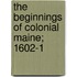 The Beginnings Of Colonial Maine; 1602-1
