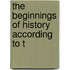 The Beginnings Of History According To T