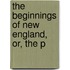 The Beginnings Of New England, Or, The P