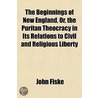 The Beginnings Of New England, Or, The P by John Fiske
