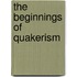 The Beginnings Of Quakerism
