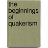 The Beginnings Of Quakerism door Valerie Braithwaite