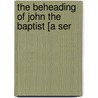 The Beheading Of John The Baptist [A Ser by Friedrich Wilhelm Krummacher