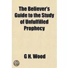 The Believer's Guide To The Study Of Unf door G.H. Wood