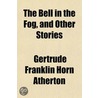 The Bell In The Fog, And Other Stories door Gertrude Franklin Horn Atherton