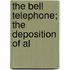 The Bell Telephone; The Deposition Of Al