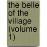 The Belle Of The Village (Volume 1) by John Mills