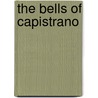 The Bells Of Capistrano door Samuel Hawkins Marshall Byers