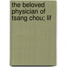 The Beloved Physician Of Tsang Chou; Lif door Arthur Davies Peill