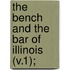 The Bench And The Bar Of Illinois (V.1);