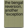 The Bengal Reversion, Another "Exception by Evans Bell