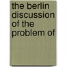 The Berlin Discussion Of The Problem Of by Erich Wasmann