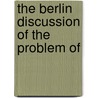 The Berlin Discussion Of The Problem Of by Erich Wasmann