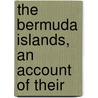 The Bermuda Islands, An Account Of Their door Verrill