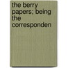The Berry Papers; Being The Corresponden by Lewis Saul Benjamin