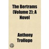The Bertrams (Volume 2); A Novel by Trollope Anthony Trollope