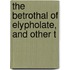 The Betrothal Of Elypholate, And Other T