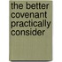 The Better Covenant Practically Consider