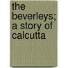 The Beverleys; A Story Of Calcutta door Mary Perkins Ives Abbott