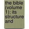The Bible (Volume 1); Its Structure And door John Urquhart
