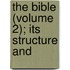 The Bible (Volume 2); Its Structure And