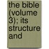 The Bible (Volume 3); Its Structure And