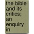 The Bible And Its Critics; An Enquiry In