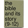 The Bible And Its Story (9-12) door R. Horne