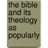 The Bible And Its Theology As Popularly