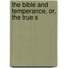 The Bible And Temperance, Or, The True S door Thomas Pearson