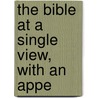 The Bible At A Single View, With An Appe door Richard Green Moulton