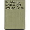 The Bible By Modern Light (Volume 1); Be door John Cunningham Geikie