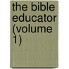 The Bible Educator (Volume 1) by Plumptre