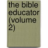 The Bible Educator (Volume 2) by Plumptre