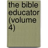 The Bible Educator (Volume 4) by Plumptre