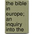 The Bible In Europe; An Inquiry Into The