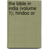 The Bible In India (Volume 1); Hindoo Or door Louis Jacolliot